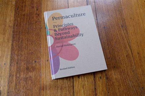  Permaculture: Principles & Pathways Beyond Sustainability - A Visionary Journey into Harmonious Living