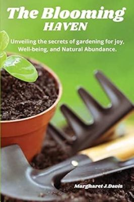  A Gardener's Handbook: A Celebration of Nature's Abundance and Timeless Wisdom: Unveiling the Secrets of Traditional Indian Gardening Practices