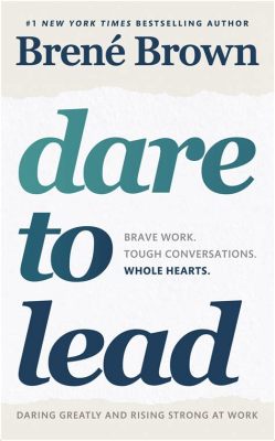  Dare to Lead:  Ein Meisterwerk der Verletzlichkeit und des mutigen Handelns